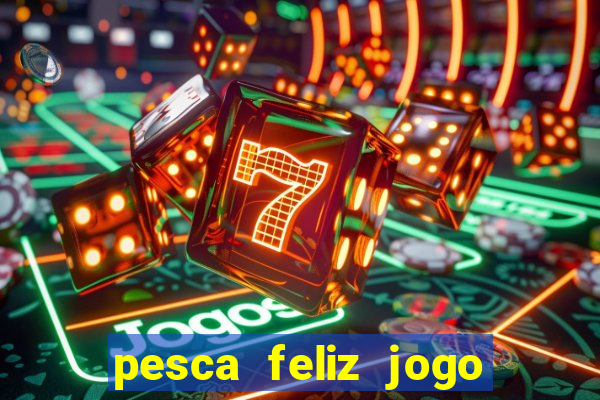 pesca feliz jogo cassino download